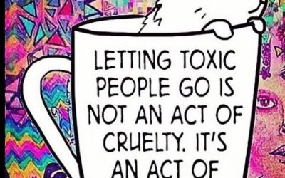 Letting TOXIC people go: Cruelty vs Self Care
