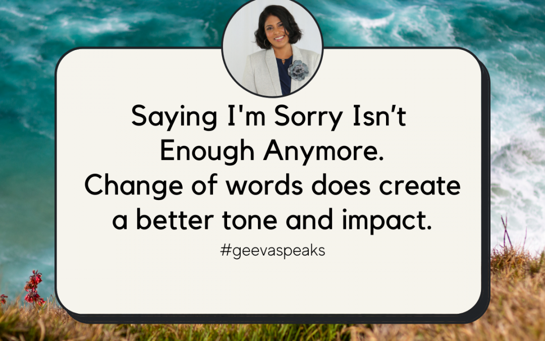 Stop saying ‘I’ m sorry’ all the time!